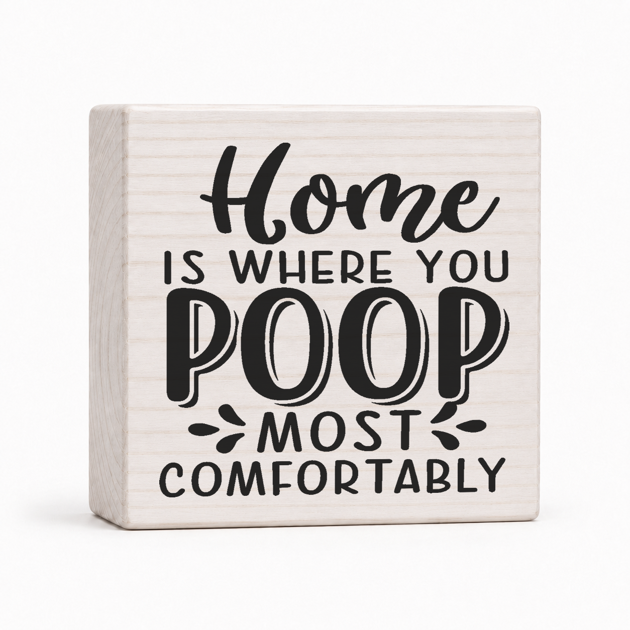 Home Is Where You Poop Most Comfortably 4x4 wood block sign by Sawyer's Mill