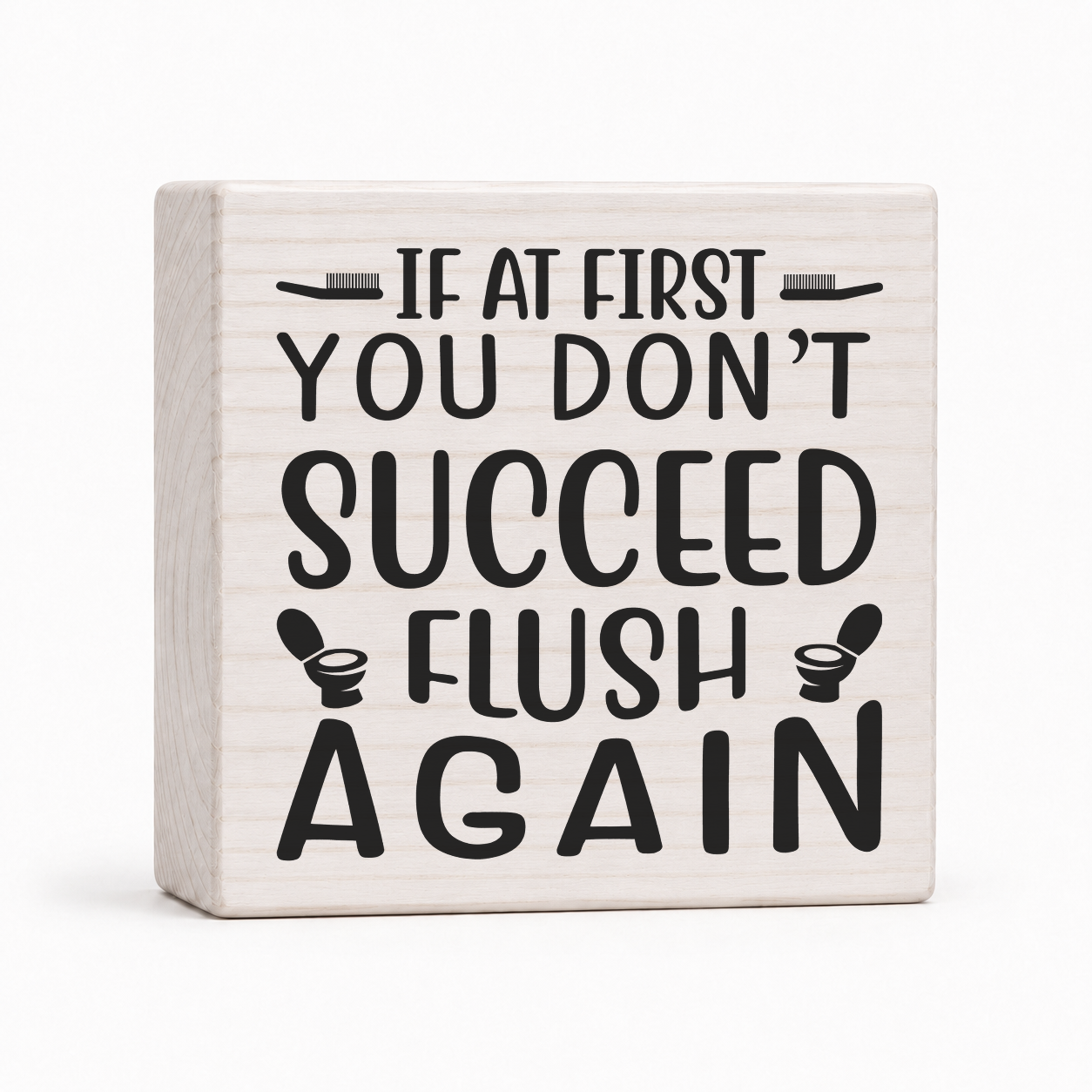 If at First You Don't Succeed Flush Again 4x4 wood block sign by Sawyer's Mill