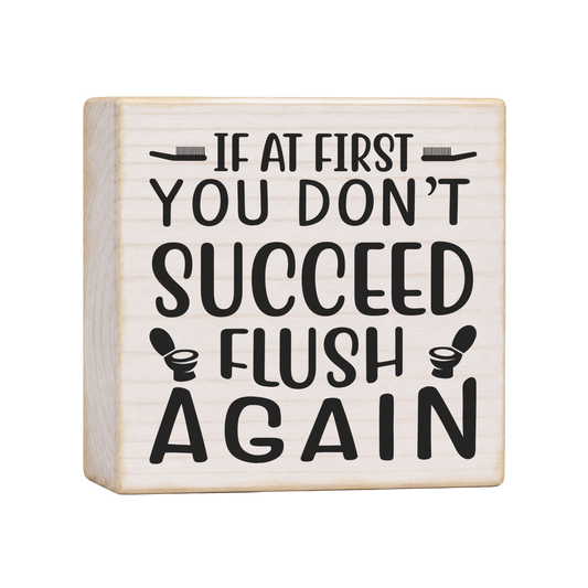 If at First You Don't Succeed Flush Again Wood Block Sign, 4×4 — solid pine
