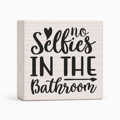 No Selfies in the Bathroom 4x4 wood block sign by Sawyer's Mill