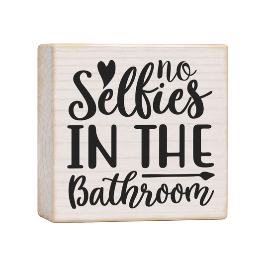 No Selfies in the Bathroom Wood Block Sign, 4×4 — solid pine