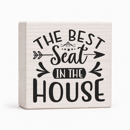 The Best Seat in the House 4x4 wood block sign by Sawyer's Mill