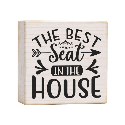 The Best Seat in the House Wood Block Sign, 4×4 — solid pine