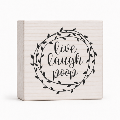 Live Laugh Poop 4x4 wood block sign by Sawyer's Mill