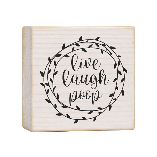 Live Laugh Poop Wood Block Sign, 4×4 — solid pine