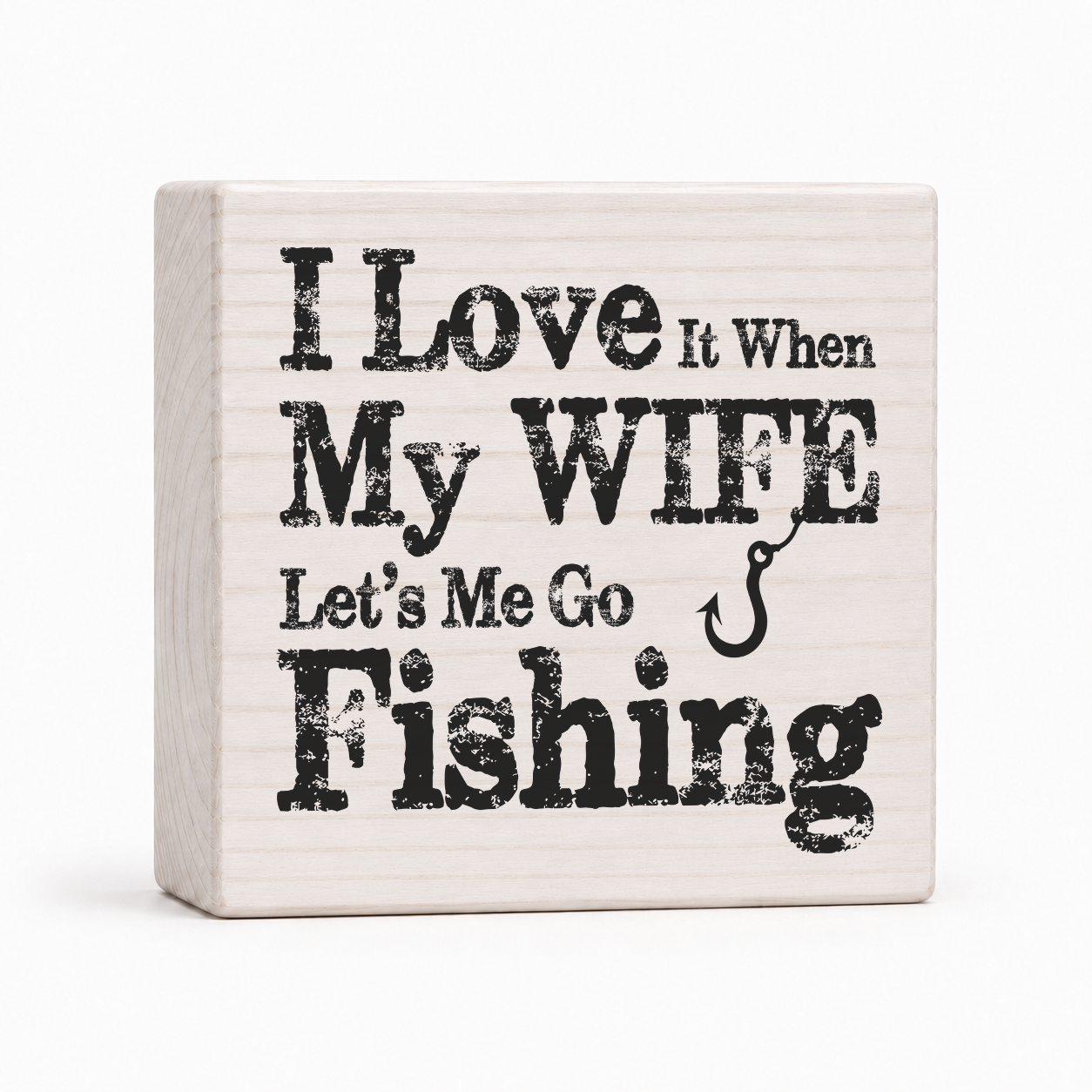 I Love It When My Wife Lets Me Go Fishing 4x4 wood block sign by Sawyer's Mill
