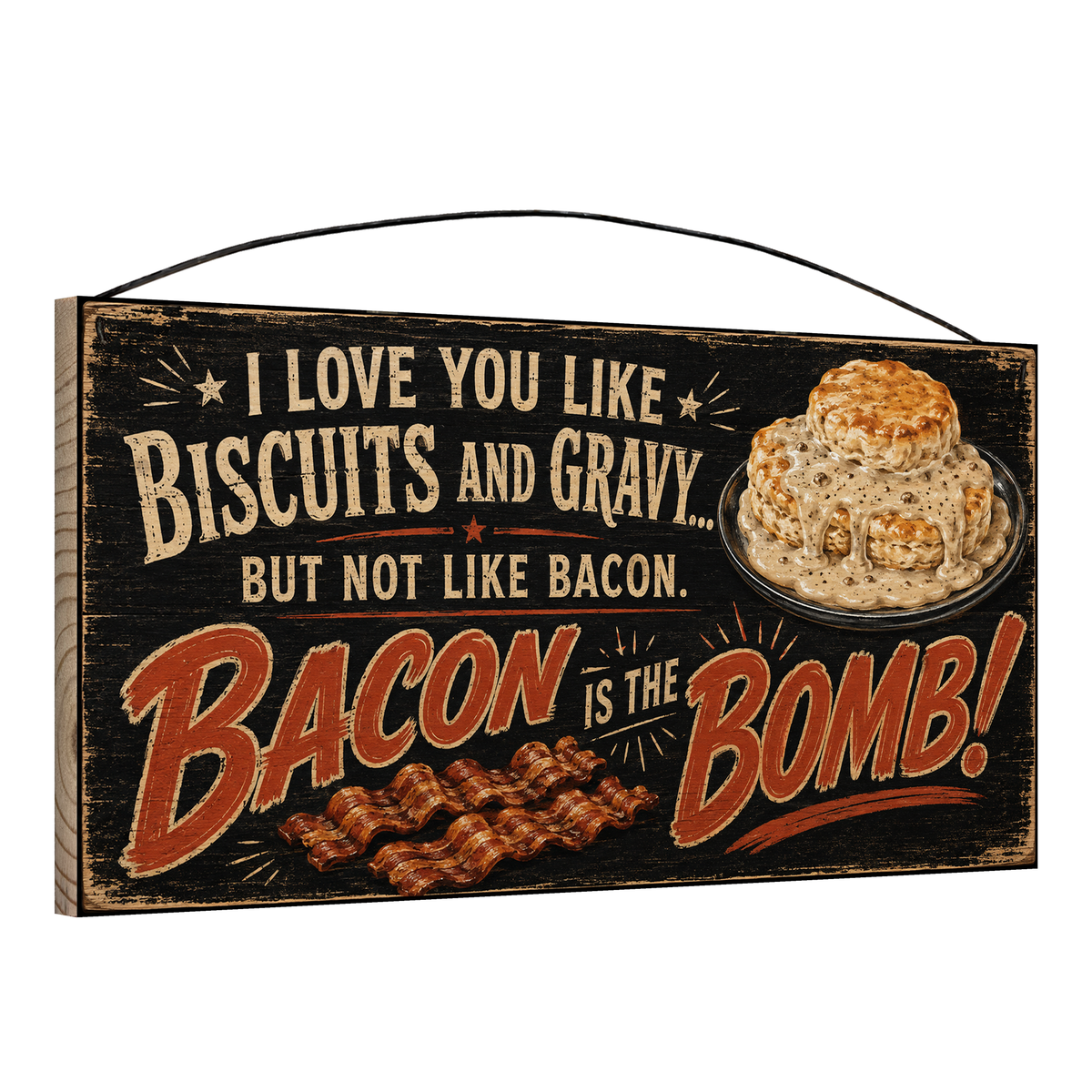Angled view of the Biscuits and Gravy Bacon Is the Bomb black and rust 7 x 14 pine wood sign showing the board edge and hanging wire