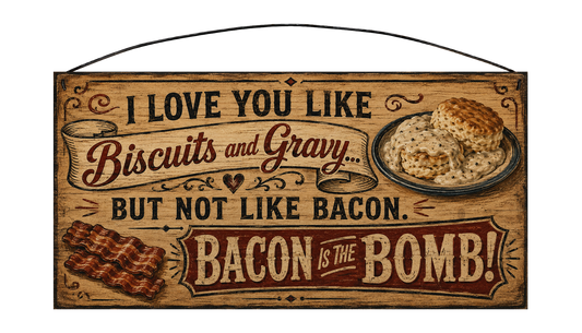 Rustic 7 by 14 inch pine sign reading I love you like biscuits and gravy but not like bacon, bacon is the bomb