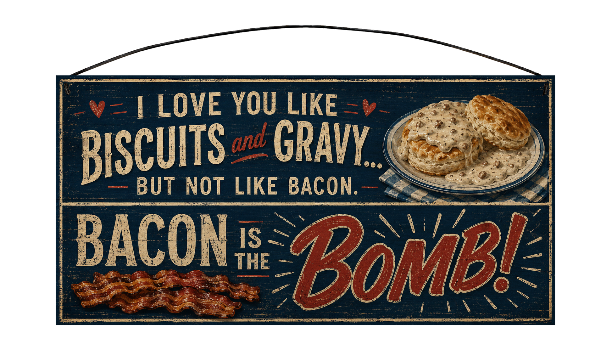 I Love You Like Biscuits and Gravy Bacon Is the Bomb 7 by 14 pine sign front