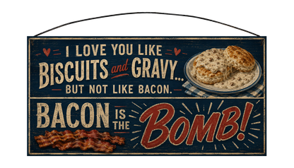 I Love You Like Biscuits and Gravy Bacon Is the Bomb 7 by 14 pine sign front
