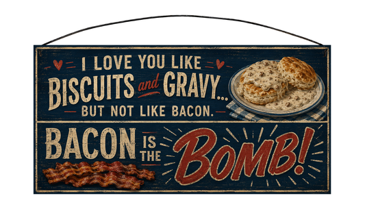 I Love You Like Biscuits and Gravy Bacon Is the Bomb 7 by 14 pine sign front