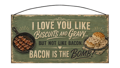 I Love You Like Biscuits and Gravy Bacon Is the Bomb sage green 7 by 14 pine sign front