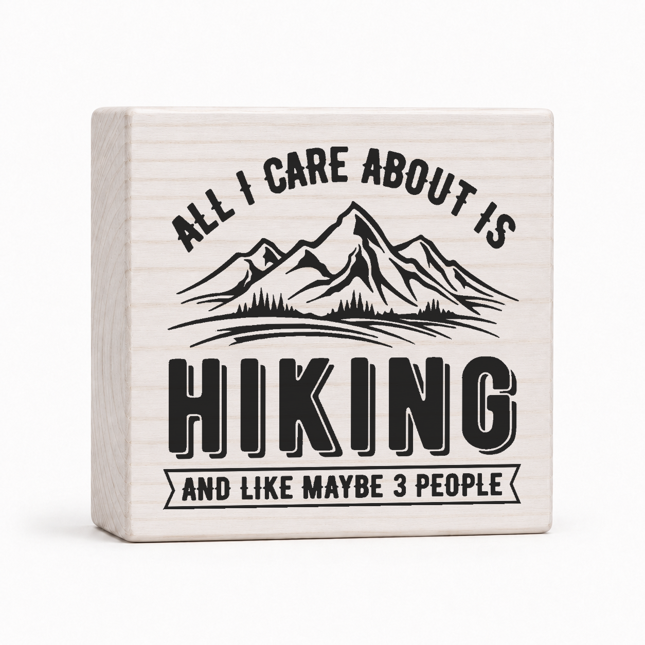 All I Care About Is Hiking 4x4 wood block sign by Sawyer's Mill