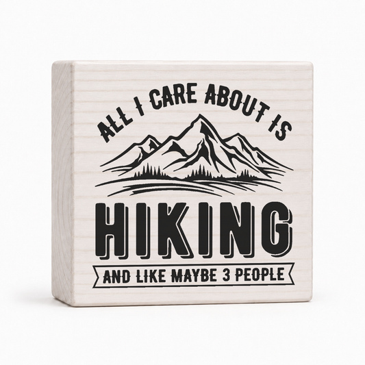 All I Care About Is Hiking 4x4 wood block sign by Sawyer's Mill