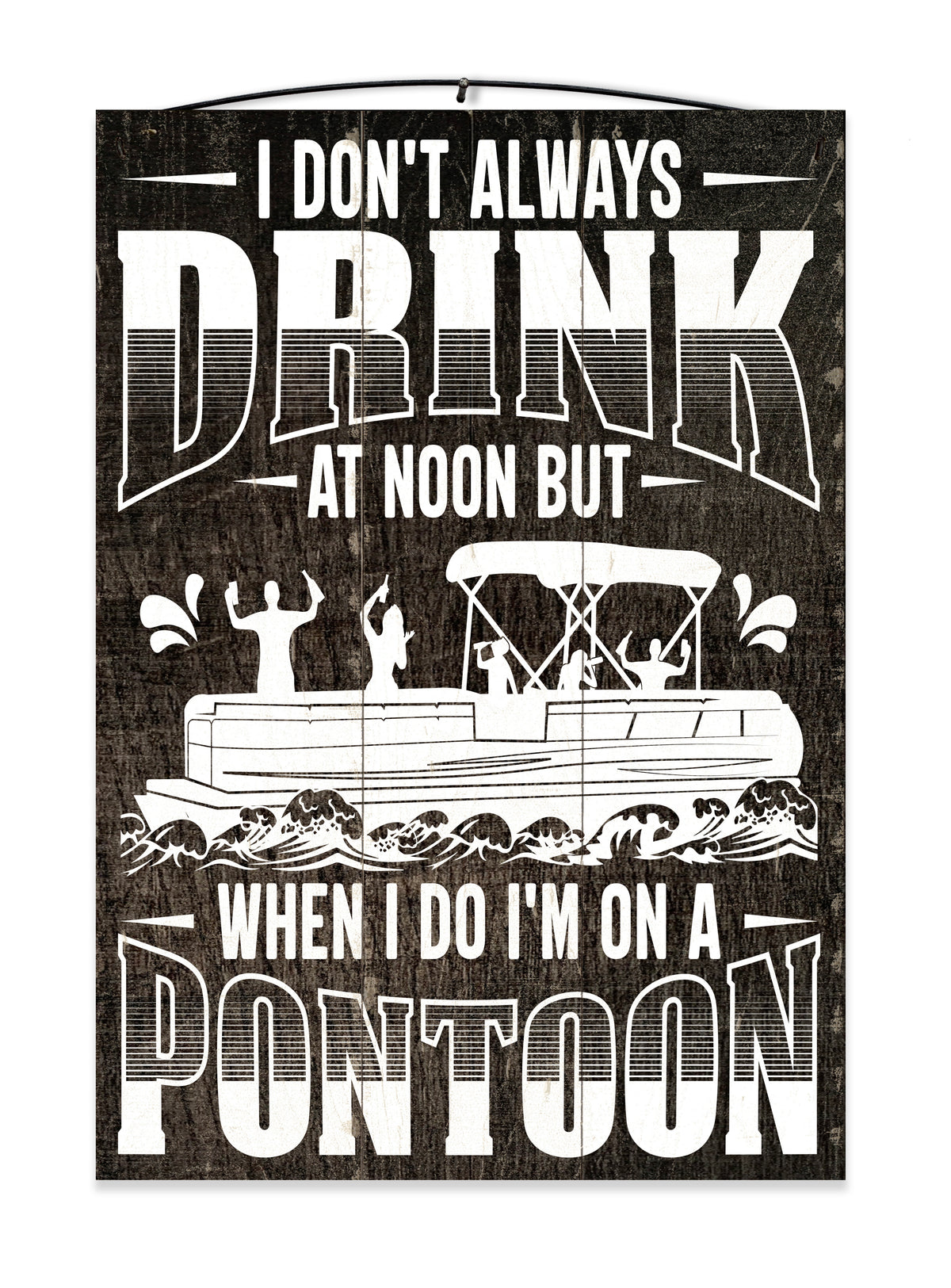 I Don't Always Drink at Noon Pontoon Wood Sign, 7×10 — solid maple