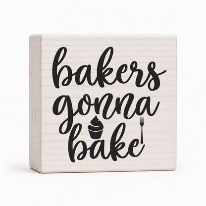 Bakers Gonna Bake 4x4 wood block sign by Sawyer's Mill