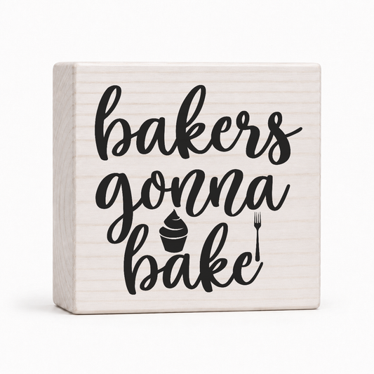 Bakers Gonna Bake 4x4 wood block sign by Sawyer's Mill