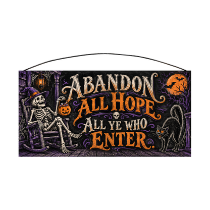 Abandon All Hope All Ye Who Enter Porch Skeleton 7x14 wood sign, front