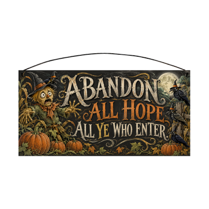 Abandon All Hope All Ye Who Enter Scarecrow 7x14 wood sign, front