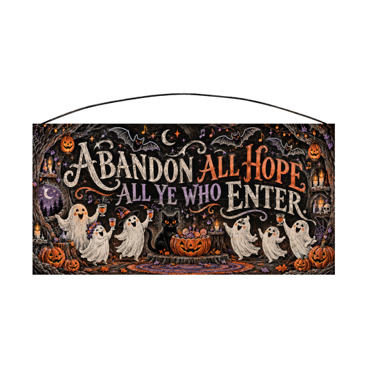 Abandon All Hope All Ye Who Enter Ghost Party 7x14 wood sign, front