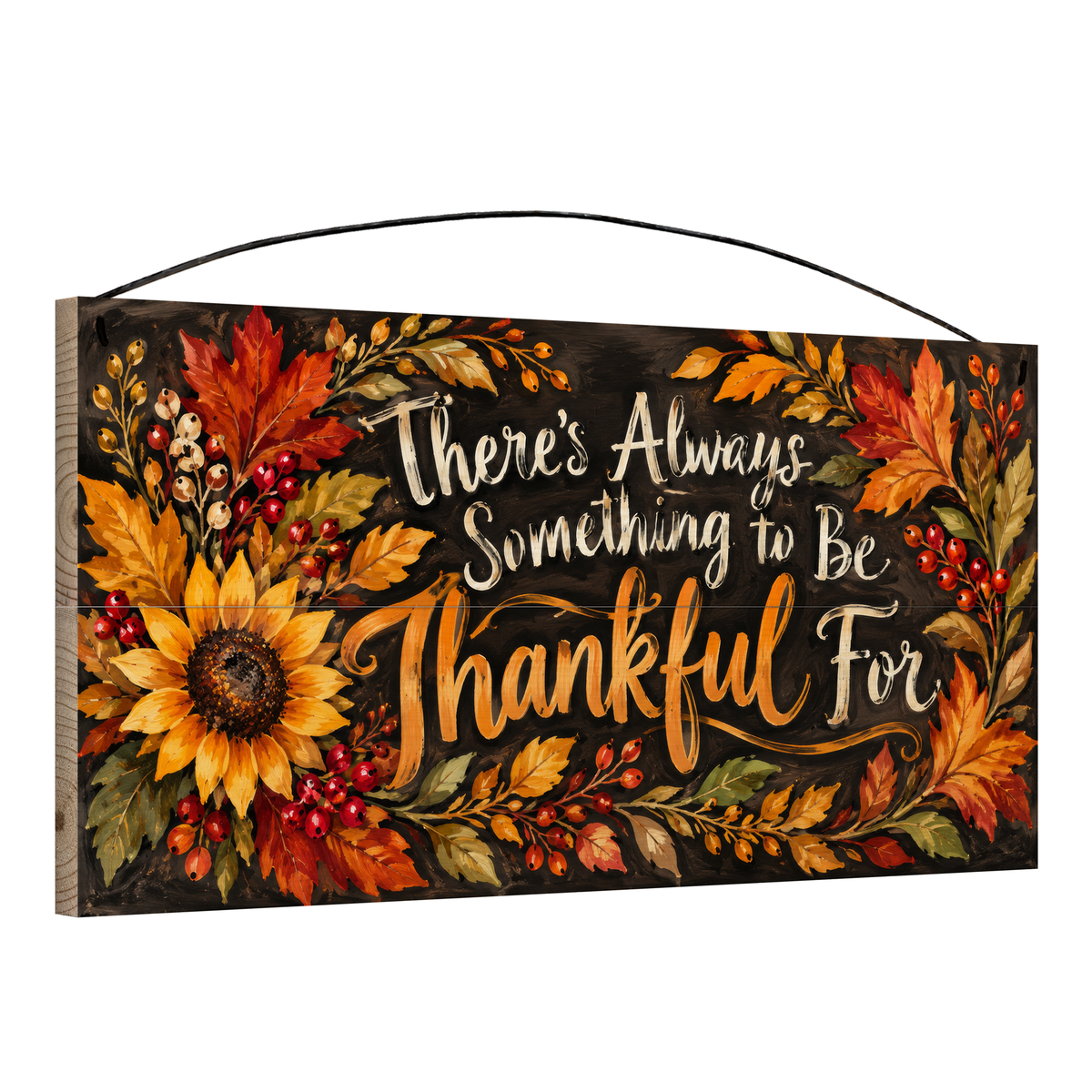 There's Always Something to Be Thankful For Sunflower wood sign, 7x14, angled view showing the pine edge