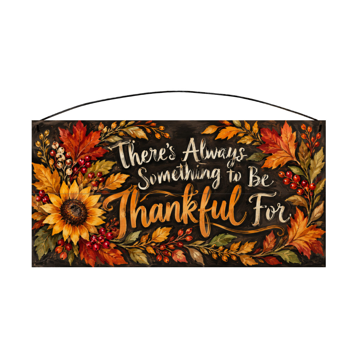 There's Always Something to Be Thankful For Sunflower wood sign, 7x14, front
