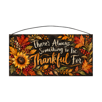 There's Always Something to Be Thankful For Sunflower wood sign, 7x14, front