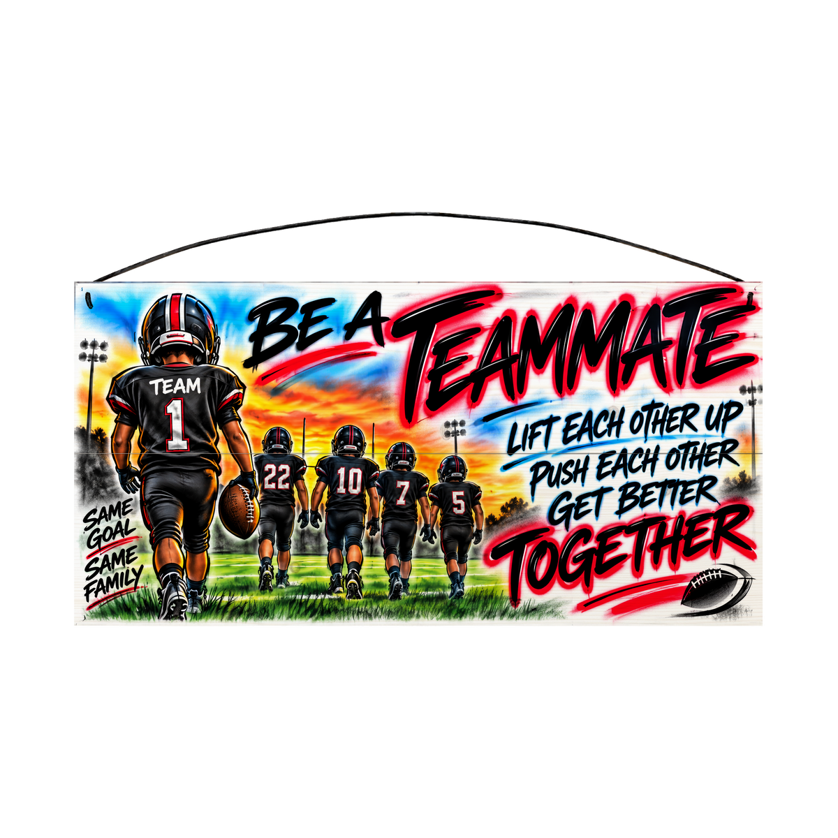 Be a Teammate, Lift Each Other Up, Push Each Other, Get Better Together Football Wood Sign, 7×14 — solid pine