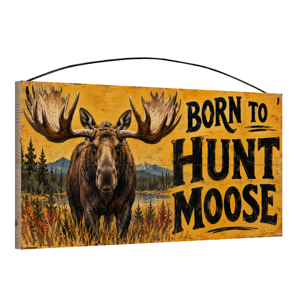 Born to Hunt Moose 7x14 pine wood sign, angled view showing the edge and wire hanger