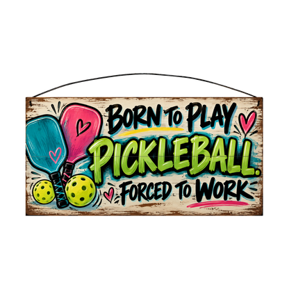 Born to Play Pickleball Forced to Work wood sign, 7 x 14 in, black and lime-green brush lettering with crossed pickleball paddles, whitewashed pine