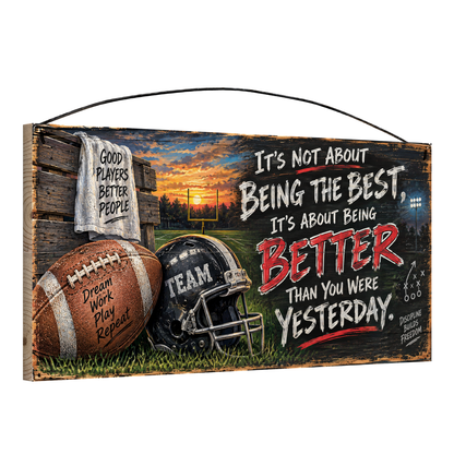 It's Not About Being the Best, It's About Being Better Than You Were Yesterday Football Wood Sign, 7×14 — angled view, solid pine