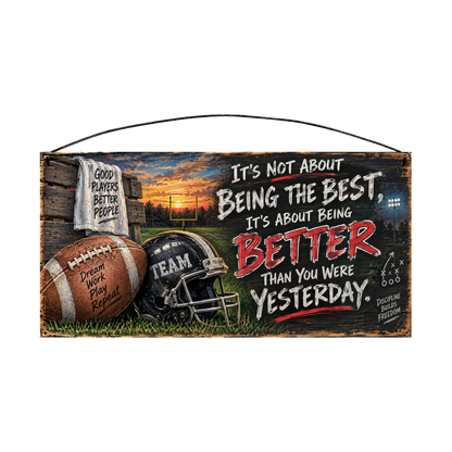 It's Not About Being the Best, It's About Being Better Than You Were Yesterday Football Wood Sign, 7×14 — solid pine