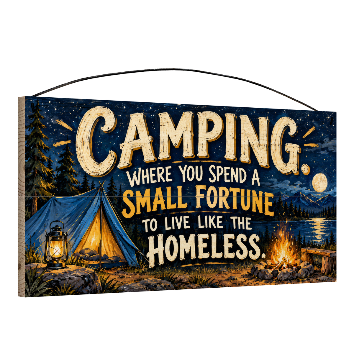 Angled view of Camping Where You Spend a Small Fortune Campfire Tent wood sign, 7 × 14 in, showing board thickness and wire hanger