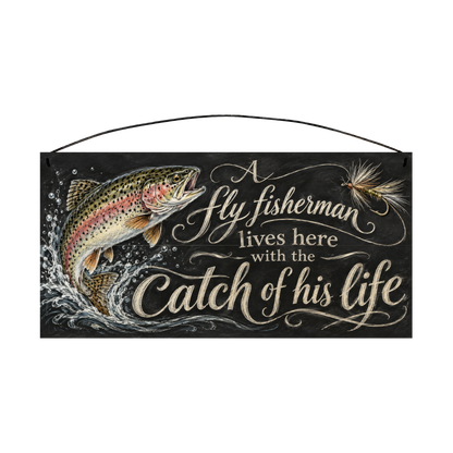 A Fly Fisherman Lives Here with the Catch of His Life Wood Sign, 7×14 — solid pine