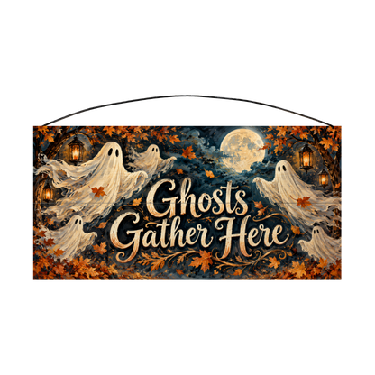 Ghosts Gather Here 7x14 wood sign, front