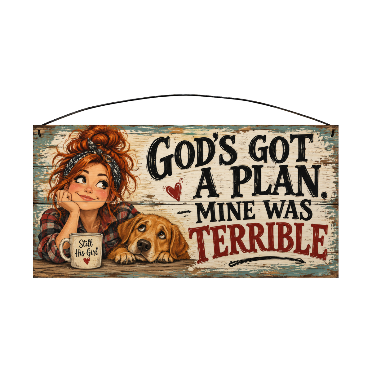 God's Got a Plan, Mine Was Terrible Redhead and Dog 7x14 wood sign, front