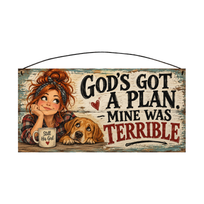 God's Got a Plan, Mine Was Terrible Redhead and Dog 7x14 wood sign, front