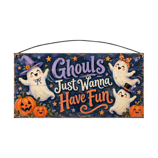 Ghouls Just Wanna Have Fun 7x14 wood sign, front
