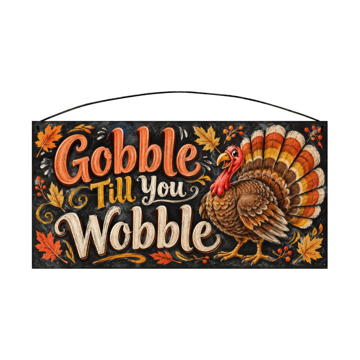 Gobble Till You Wobble Turkey Chalkboard wood sign, 7x14, front