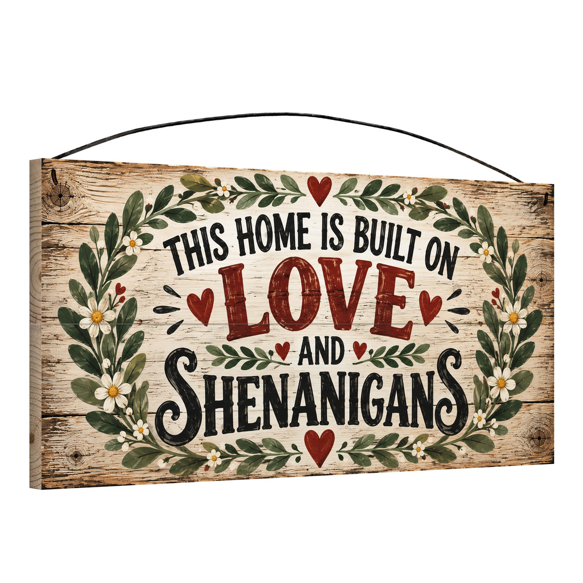 This Home Is Built on Love & Shenanigans Floral Wreath wood sign, angled view showing the pine edge and hanging wire