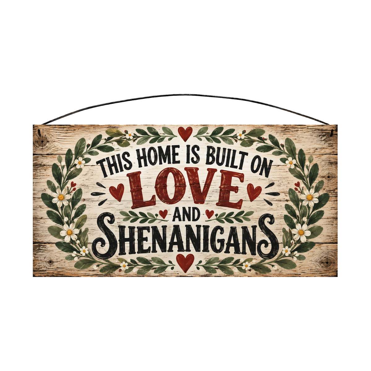 This Home Is Built on Love & Shenanigans Floral Wreath wood sign, front view