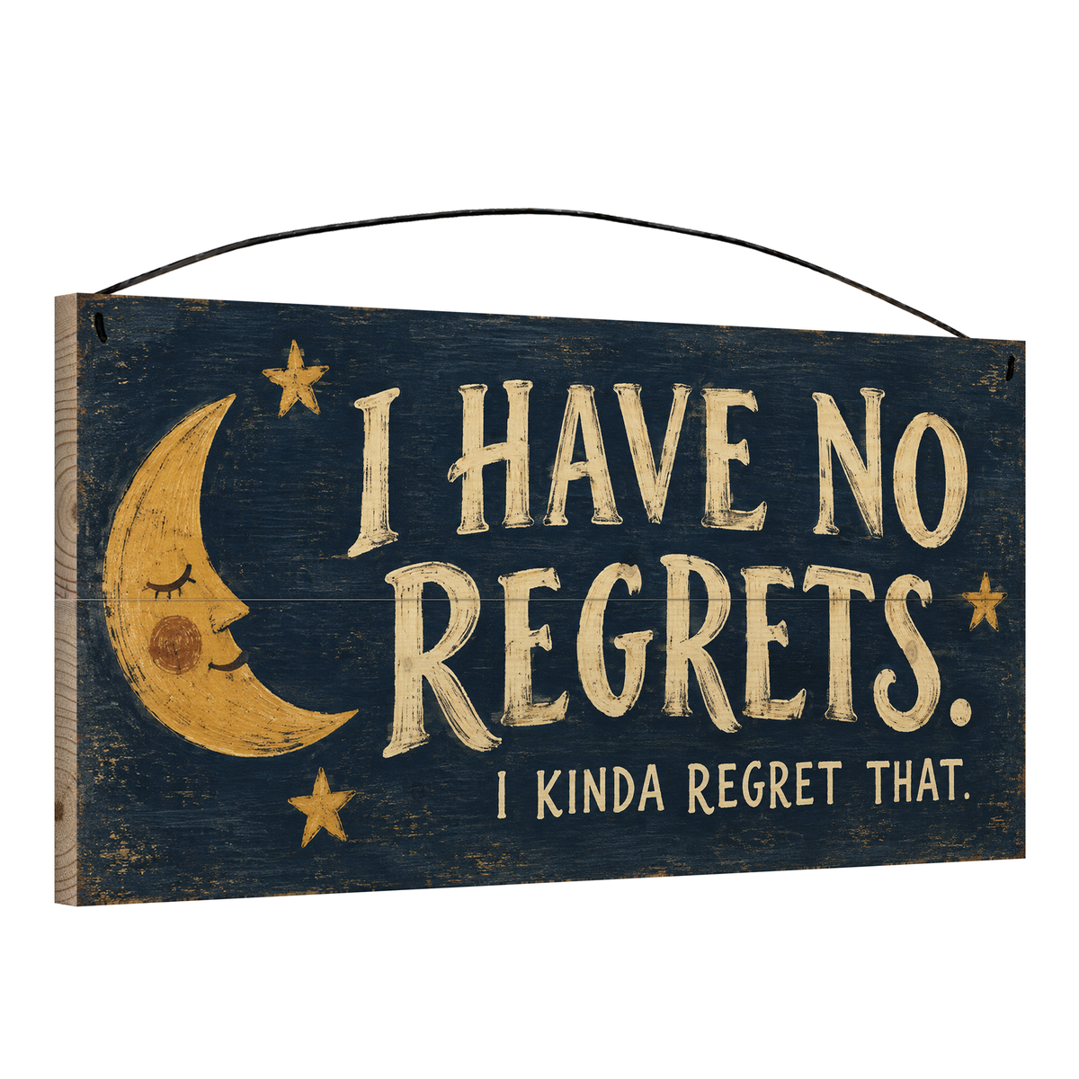 I Have No Regrets 7x14 pine wood sign, angled view showing the edge and wire hanger