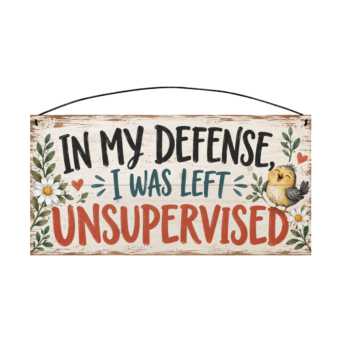 In My Defense I Was Left Unsupervised wood sign, 7 x 14 in, black teal and red-orange brush lettering with a laughing yellow chick and daisies on whitewashed pine