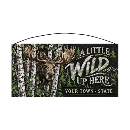 Personalized A Little Wild Up Here wood sign, 7 x 14 in — Bull moose among birch trees, with your town and state