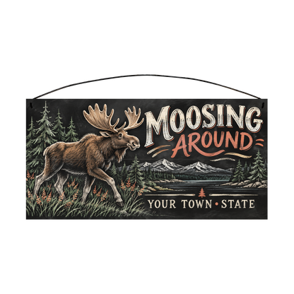 Personalized Moosing Around wood sign, 7 x 14 in — Bull moose trotting through wildflowers, with your town and state