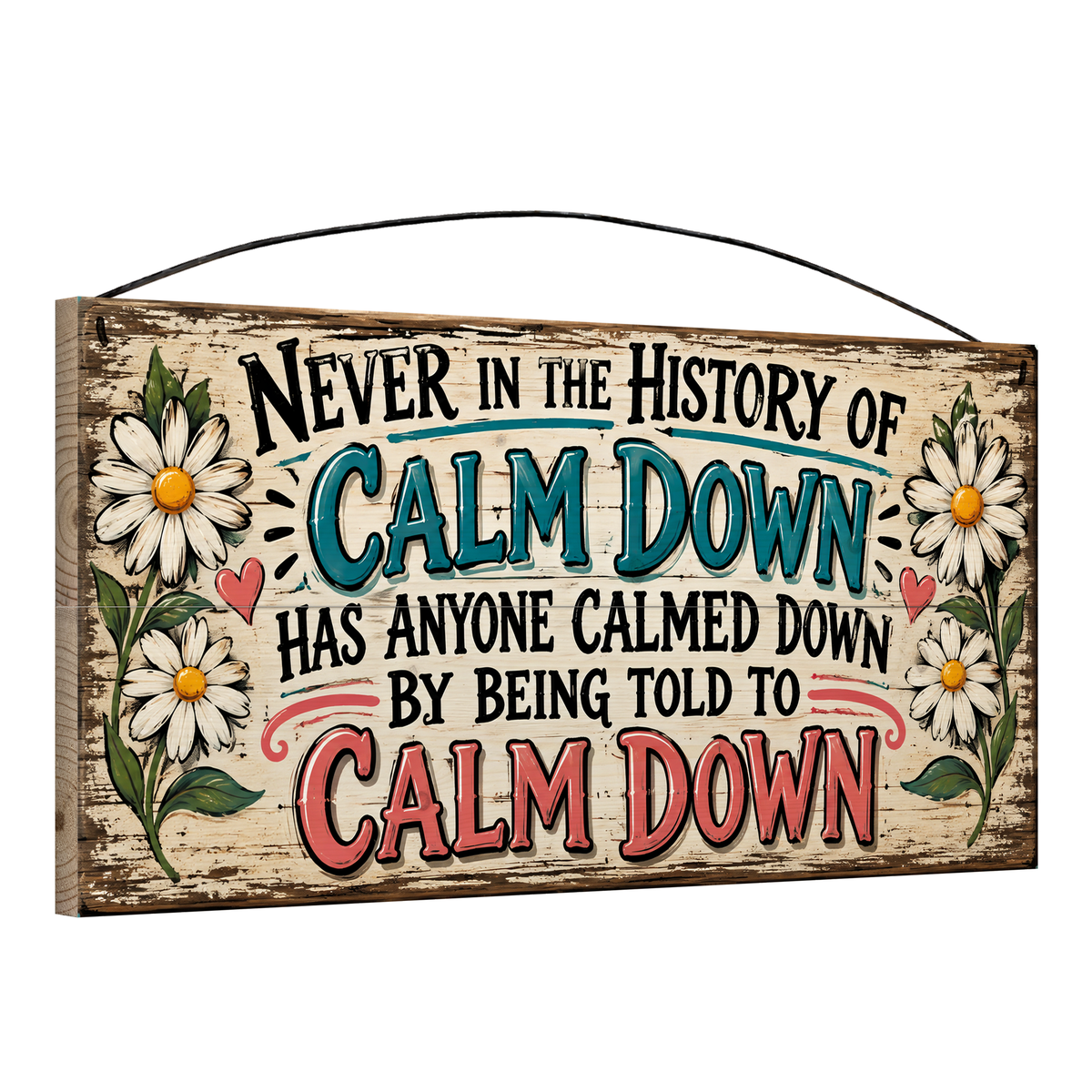 Angled view of the Never in the History of Calm Down 7 x 14 in pine wood sign, showing the board thickness, slat ends and wire hanger