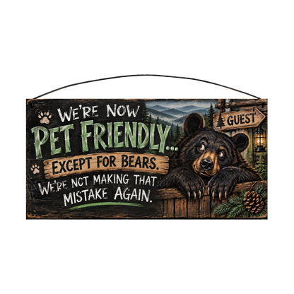 We're Now Pet Friendly Except for Bears wood sign, front view
