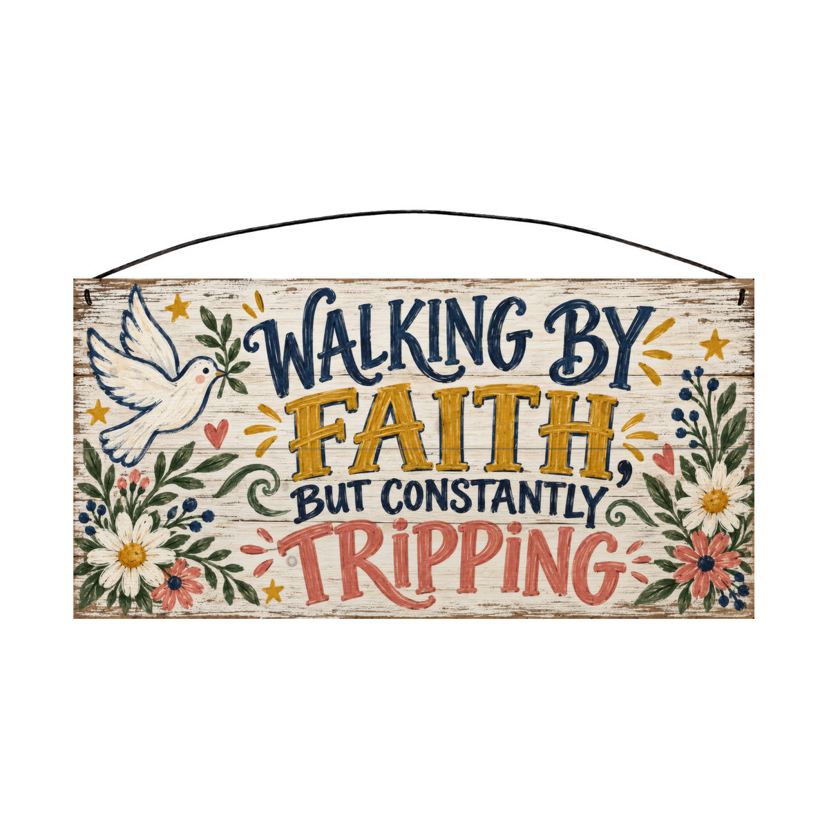Walking by Faith, But Constantly Tripping 7x14 wood sign, front