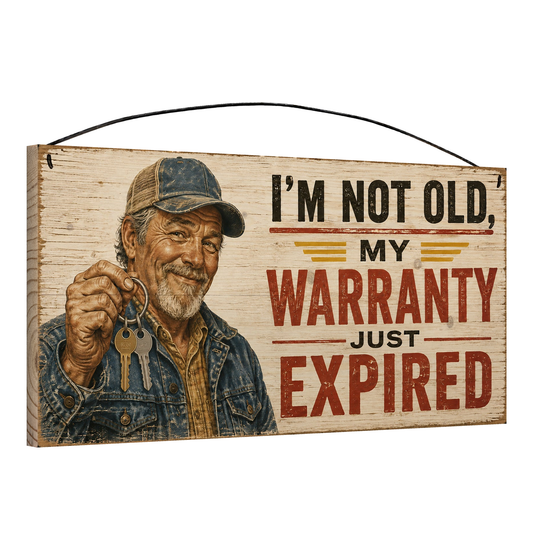 I'm Not Old, My Warranty Just Expired wood sign, angled view
