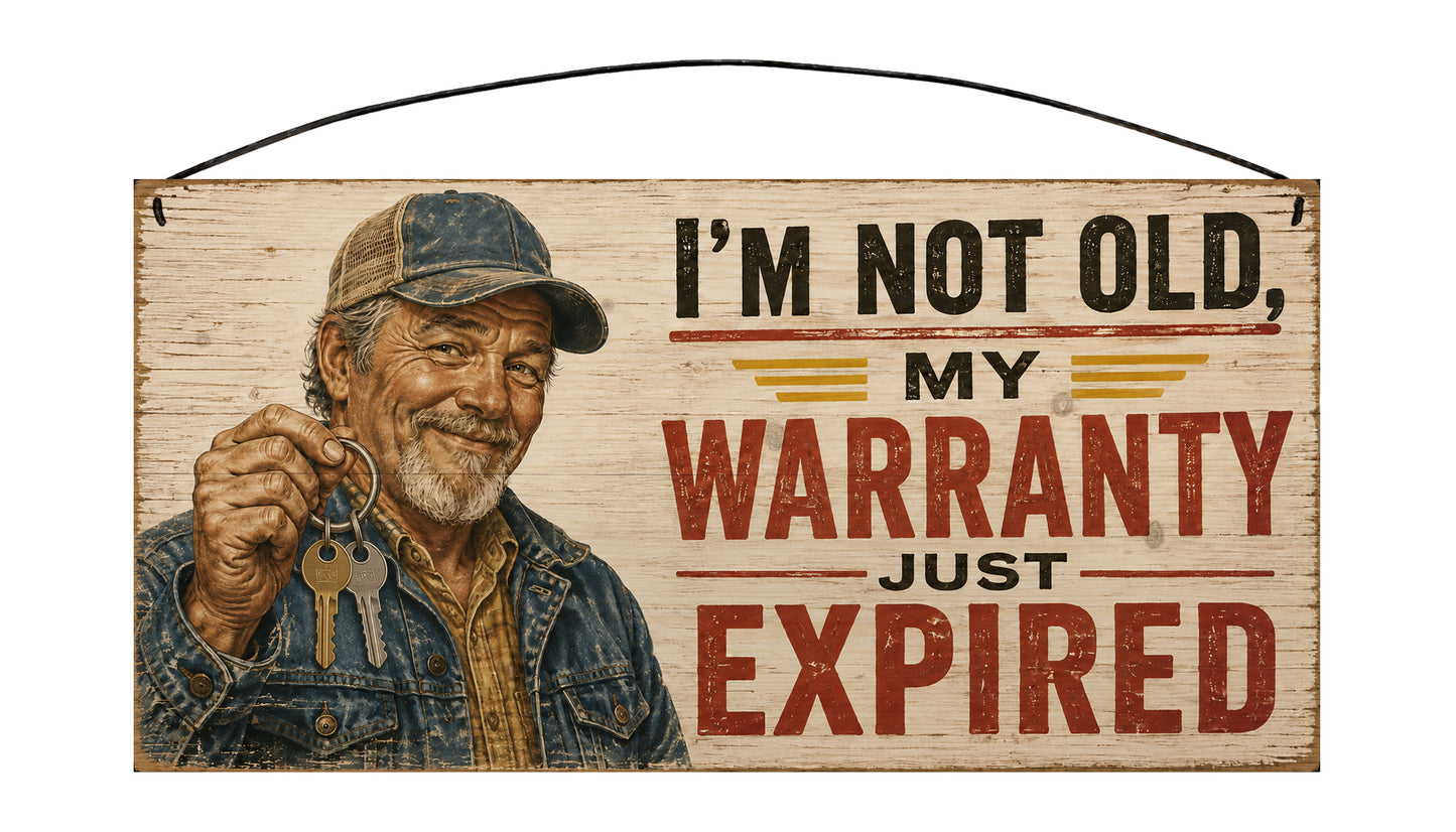 I'm Not Old, My Warranty Just Expired - Funny Wood Sign